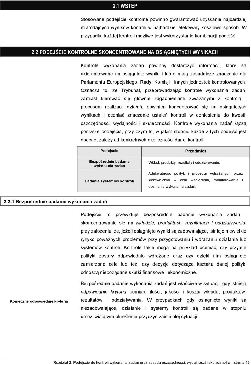 2 PODEJŚCIE KONTROLNE SKONCENTROWANE NA OSIĄGNIĘTYCH WYNIKACH Kontrole wykonania zadań powinny dostarczyć informacji, które są ukierunkowane na osiągnięte wyniki i które mają zasadnicze znaczenie dla