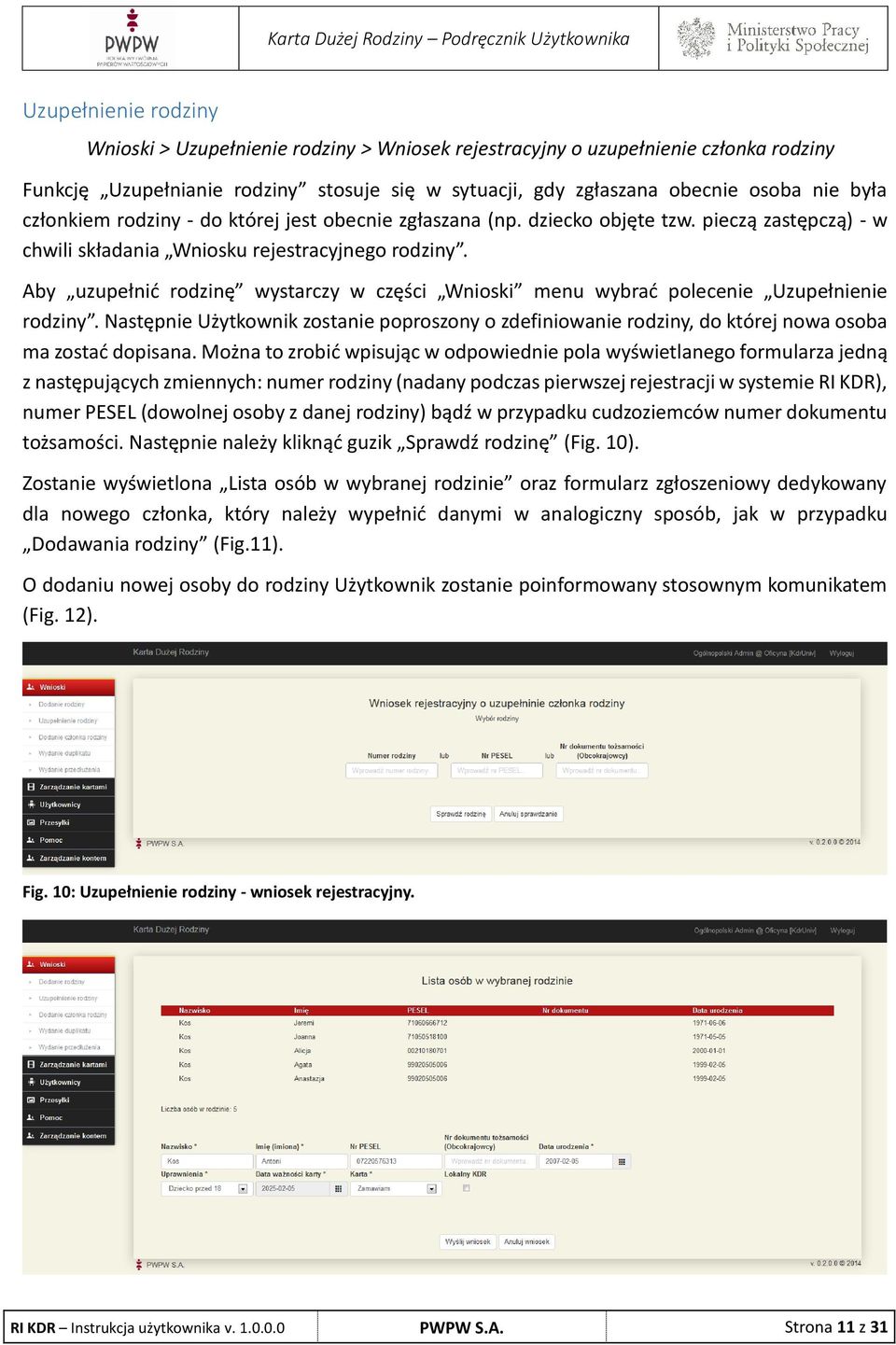 Aby uzupełnić rodzinę wystarczy w części Wnioski menu wybrać polecenie Uzupełnienie rodziny. Następnie Użytkownik zostanie poproszony o zdefiniowanie rodziny, do której nowa osoba ma zostać dopisana.