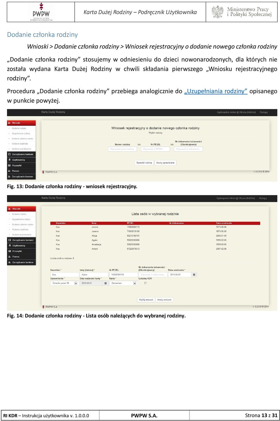 Procedura Dodanie członka rodziny przebiega analogicznie do Uzupełniania rodziny opisanego w punkcie powyżej. Fig.