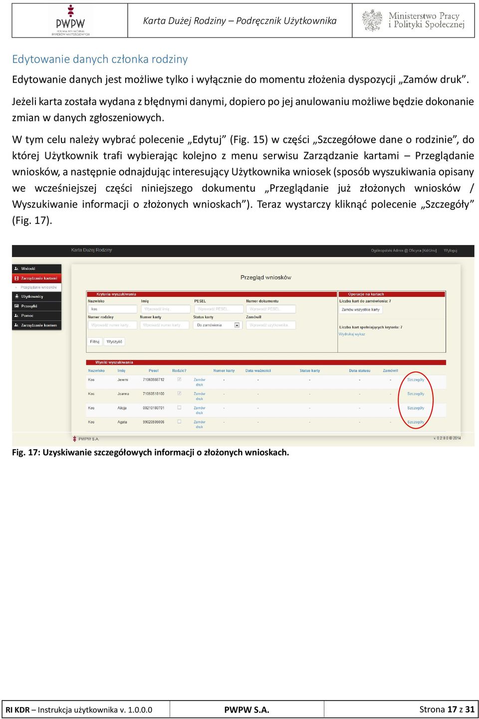 15) w części Szczegółowe dane o rodzinie, do której Użytkownik trafi wybierając kolejno z menu serwisu Zarządzanie kartami Przeglądanie wniosków, a następnie odnajdując interesujący Użytkownika