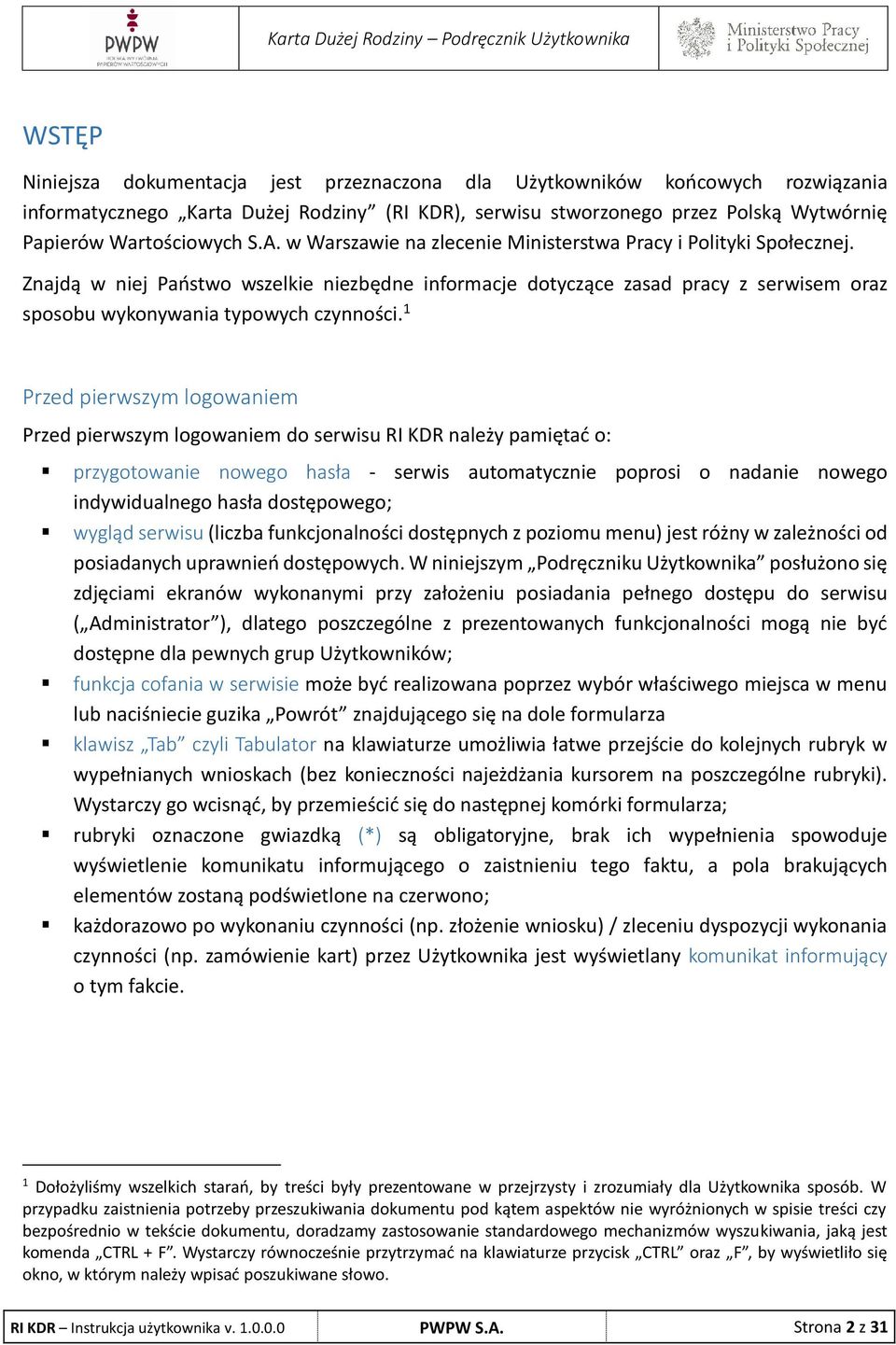 1 Przed pierwszym logowaniem Przed pierwszym logowaniem do serwisu RI KDR należy pamiętać o: przygotowanie nowego hasła - serwis automatycznie poprosi o nadanie nowego indywidualnego hasła