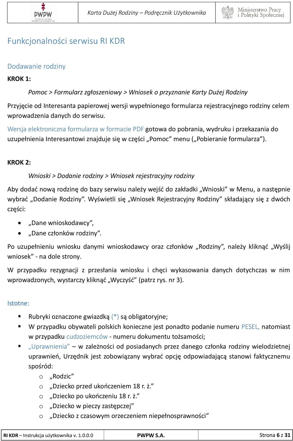 Wersja elektroniczna formularza w formacie PDF gotowa do pobrania, wydruku i przekazania do uzupełnienia Interesantowi znajduje się w części Pomoc menu ( Pobieranie formularza ).