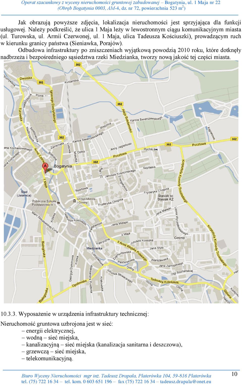 Odbudowa infrastruktury po zniszczeniach wyjątkową powodzią 2010 roku, które dotknęły nadbrzeża i bezpośredniego sąsiedztwa rzeki Miedzianka, tworzy nową jakość tej części miasta. 10.3.