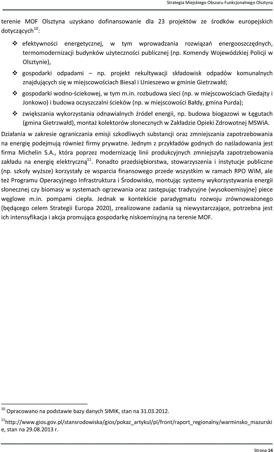 projekt rekultywacji składowisk odpadów komunalnych znajdujących się w miejscowościach Biesal i Unieszewo w gminie Gietrzwałd; gospodarki wodno-ściekowej, w tym m.in. rozbudowa sieci (np.