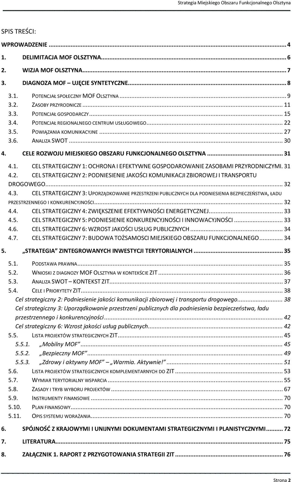 CELE ROZWOJU MIEJSKIEGO OBSZARU FUNKCJONALNEGO OLSZTYNA... 31 4.1. CEL STRATEGICZNY 1: OCHRONA I EFEKTYWNE GOSPODAROWANIE ZASOBAMI PRZYRODNICZYMI. 31 4.2.