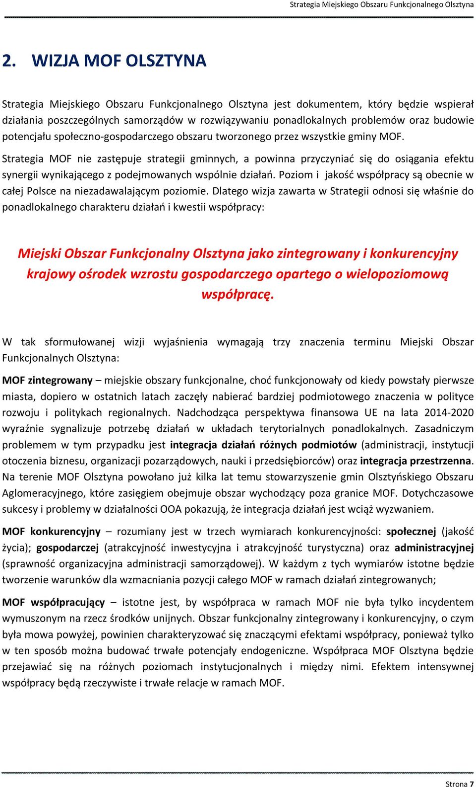 Strategia MOF nie zastępuje strategii gminnych, a powinna przyczyniać się do osiągania efektu synergii wynikającego z podejmowanych wspólnie działań.