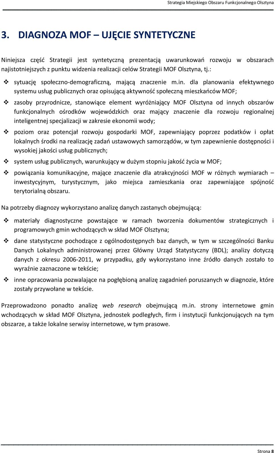 dla planowania efektywnego systemu usług publicznych oraz opisującą aktywność społeczną mieszkańców MOF; zasoby przyrodnicze, stanowiące element wyróżniający MOF Olsztyna od innych obszarów