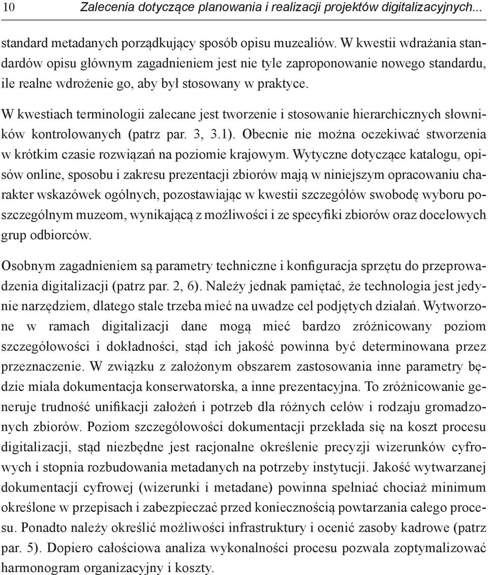 W kwestiach terminologii zalecane jest tworzenie i stosowanie hierarchicznych słowników kontrolowanych (patrz par. 3, 3.1).