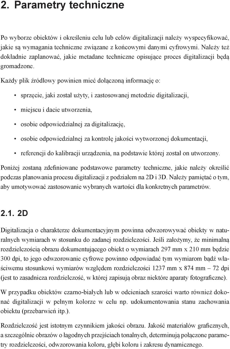 Każdy plik źródłowy powinien mieć dołączoną informację o: sprzęcie, jaki został użyty, i zastosowanej metodzie digitalizacji, miejscu i dacie utworzenia, osobie odpowiedzialnej za digitalizację,