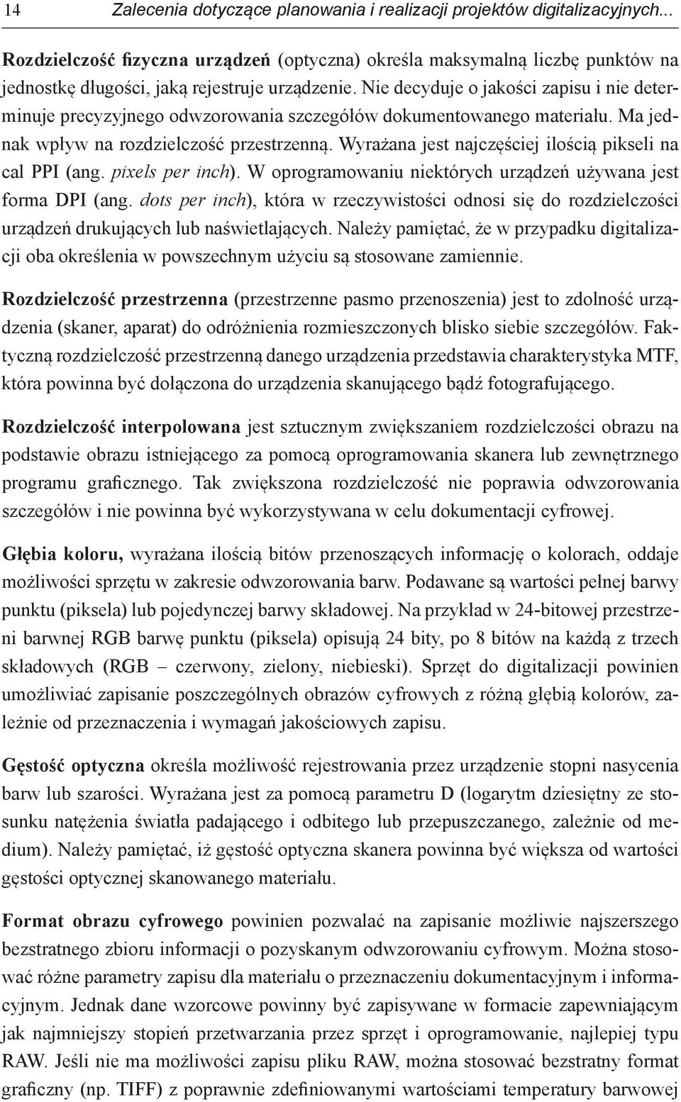 Nie decyduje o jakości zapisu i nie determinuje precyzyjnego odwzorowania szczegółów dokumentowanego materiału. Ma jednak wpływ na rozdzielczość przestrzenną.