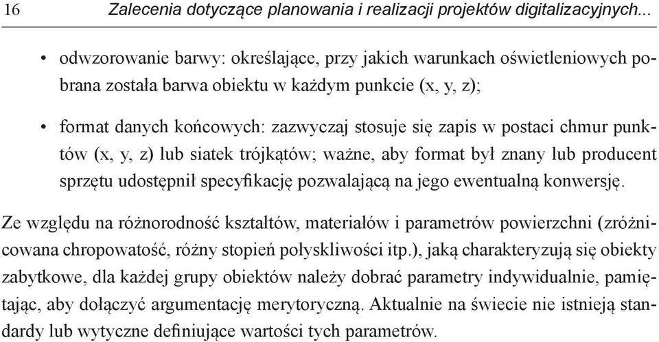 chmur punktów (x, y, z) lub siatek trójkątów; ważne, aby format był znany lub producent sprzętu udostępnił specyfikację pozwalającą na jego ewentualną konwersję.