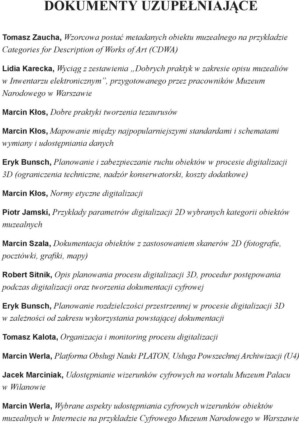 między najpopularniejszymi standardami i schematami wymiany i udostępniania danych Eryk Bunsch, Planowanie i zabezpieczanie ruchu obiektów w procesie digitalizacji 3D (ograniczenia techniczne, nadzór