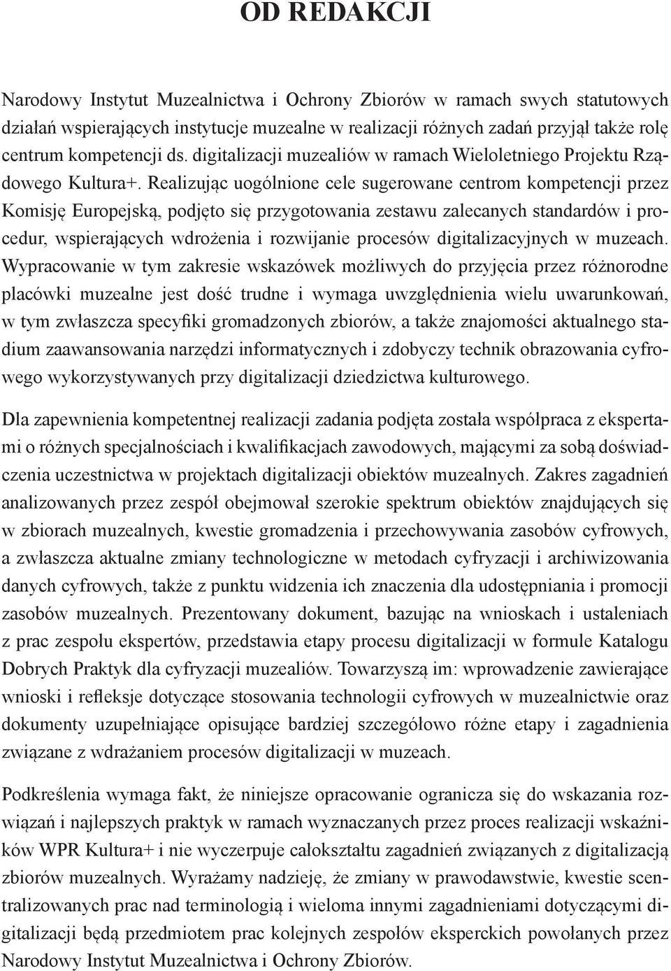 Realizując uogólnione cele sugerowane centrom kompetencji przez Komisję Europejską, podjęto się przygotowania zestawu zalecanych standardów i procedur, wspierających wdrożenia i rozwijanie procesów