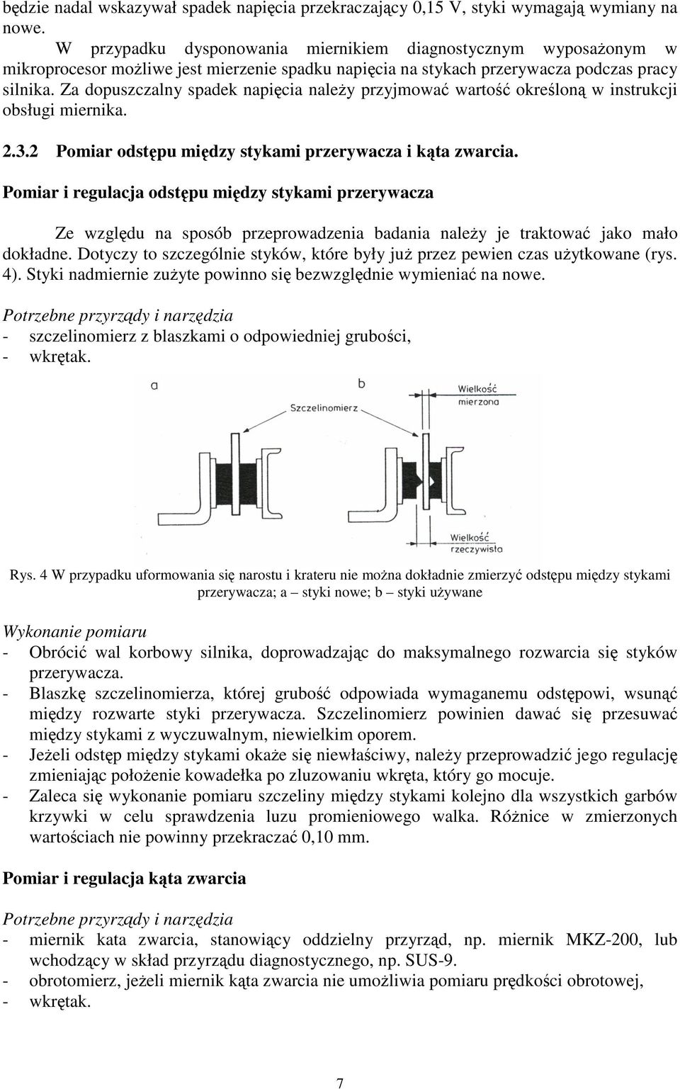 Za dopuszczalny spadek napicia naley przyjmowa warto okrelon w instrukcji obsługi miernika. 2.3.2 Pomiar odstpu midzy stykami przerywacza i kta zwarcia.