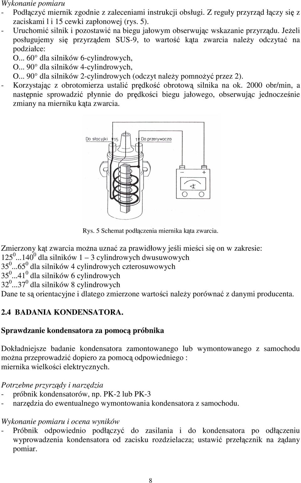 .. 60 dla silników 6-cylindrowych, O... 90 dla silników 4-cylindrowych, O... 90 dla silników 2-cylindrowych (odczyt naley pomnoy przez 2).