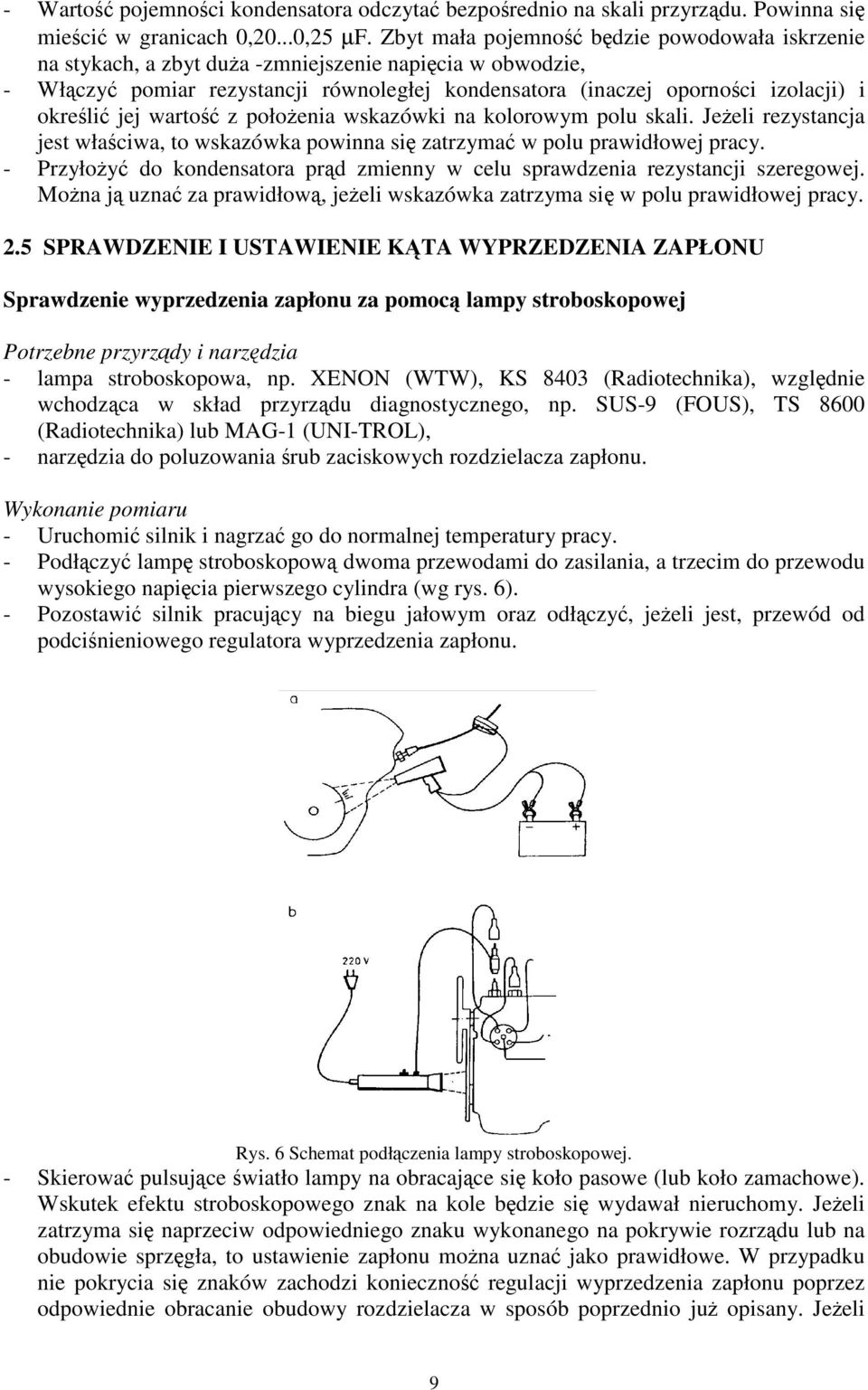 warto z połoenia wskazówki na kolorowym polu skali. Jeeli rezystancja jest właciwa, to wskazówka powinna si zatrzyma w polu prawidłowej pracy.