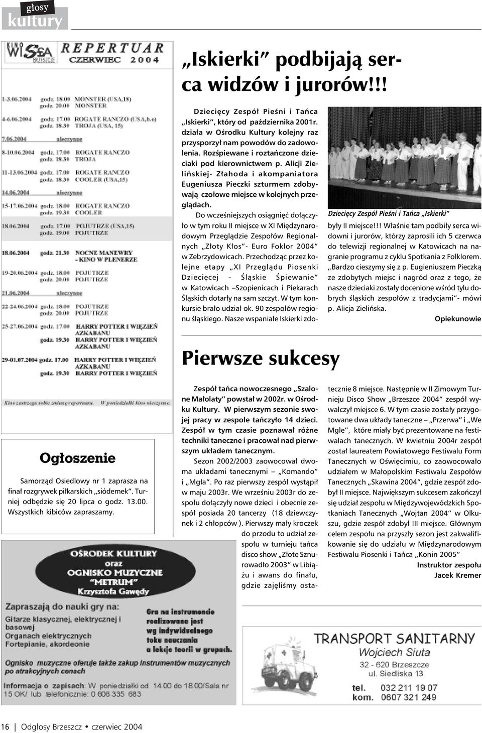 Do wcześniejszych osiągnięć dołączyło w tym roku II miejsce w XI Międzynarodowym Przeglądzie Zespołów Regionalnych Złoty Kłos - Euro Foklor 2004 w Zebrzydowicach.