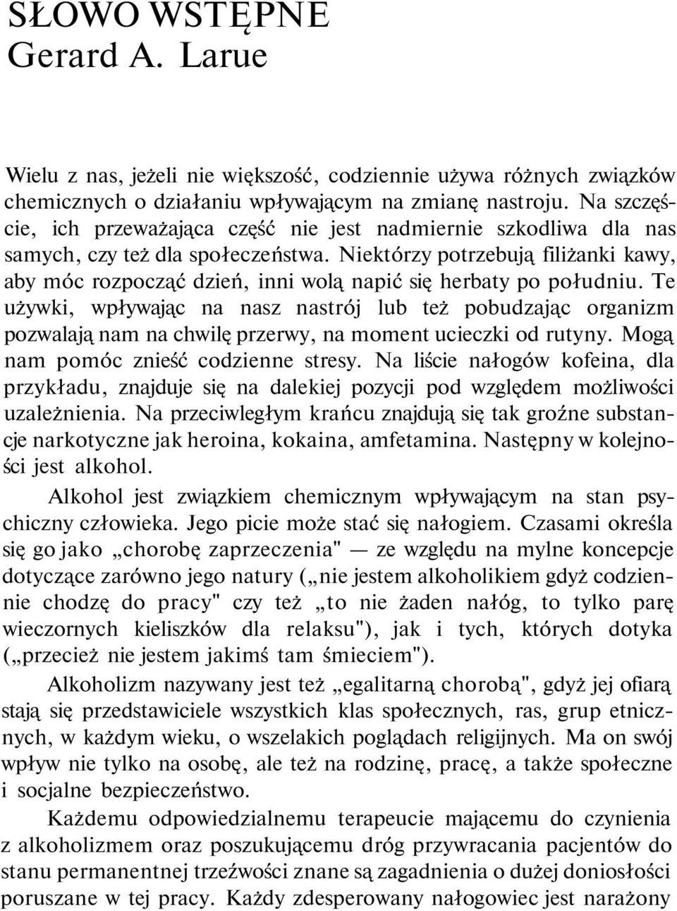 Niektórzy potrzebują filiżanki kawy, aby móc rozpocząć dzień, inni wolą napić się herbaty po południu.