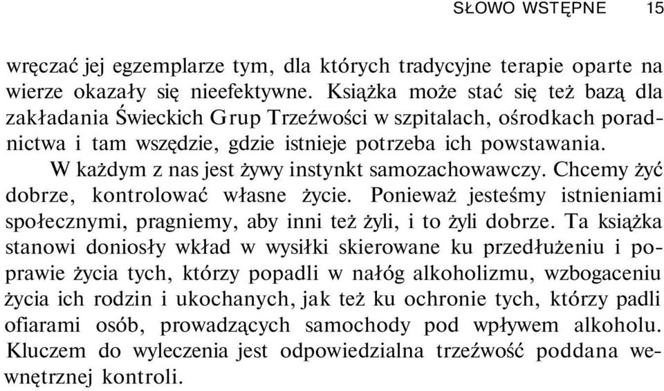 W każdym z nas jest żywy instynkt samozachowawczy. Chcemy żyć dobrze, kontrolować własne życie. Ponieważ jesteśmy istnieniami społecznymi, pragniemy, aby inni też żyli, i to żyli dobrze.