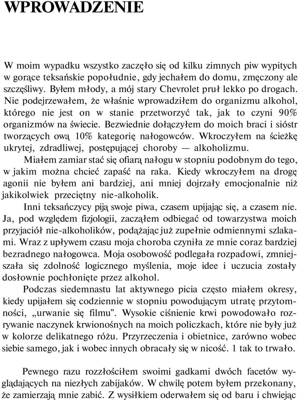 Nie podejrzewałem, że właśnie wprowadziłem do organizmu alkohol, którego nie jest on w stanie przetworzyć tak, jak to czyni 90% organizmów na świecie.