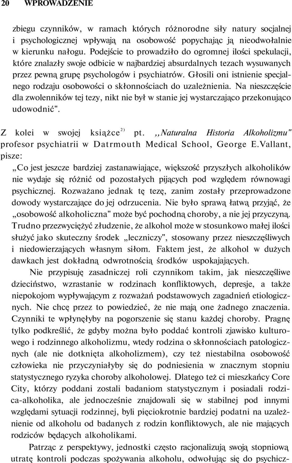 Głosili oni istnienie specjalnego rodzaju osobowości o skłonnościach do uzależnienia. Na nieszczęście dla zwolenników tej tezy, nikt nie był w stanie jej wystarczająco przekonująco udowodnić".