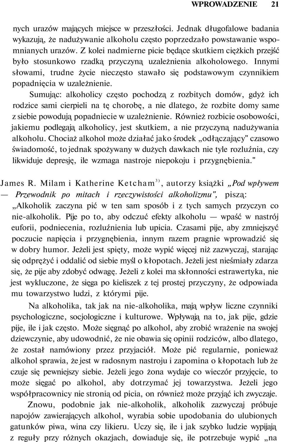 Innymi słowami, trudne życie nieczęsto stawało się podstawowym czynnikiem popadnięcia w uzależnienie.