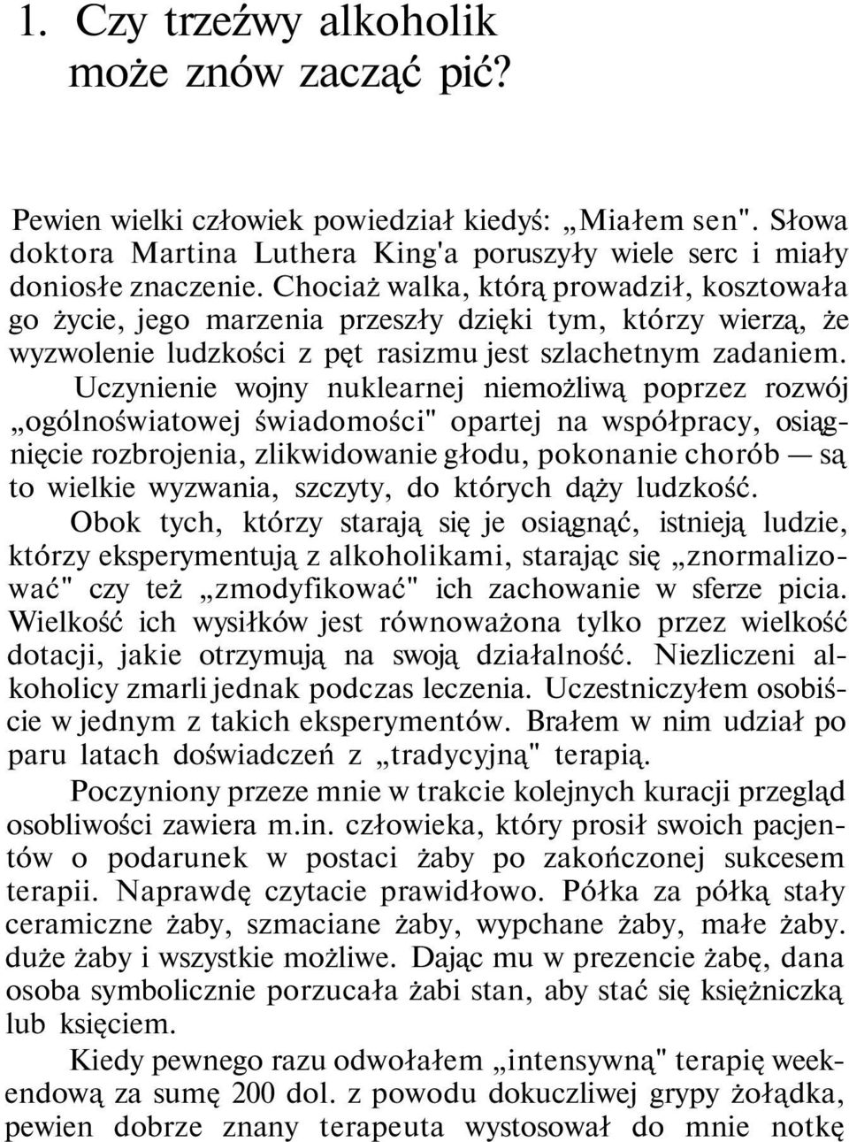 Uczynienie wojny nuklearnej niemożliwą poprzez rozwój ogólnoświatowej świadomości" opartej na współpracy, osiągnięcie rozbrojenia, zlikwidowanie głodu, pokonanie chorób są to wielkie wyzwania,