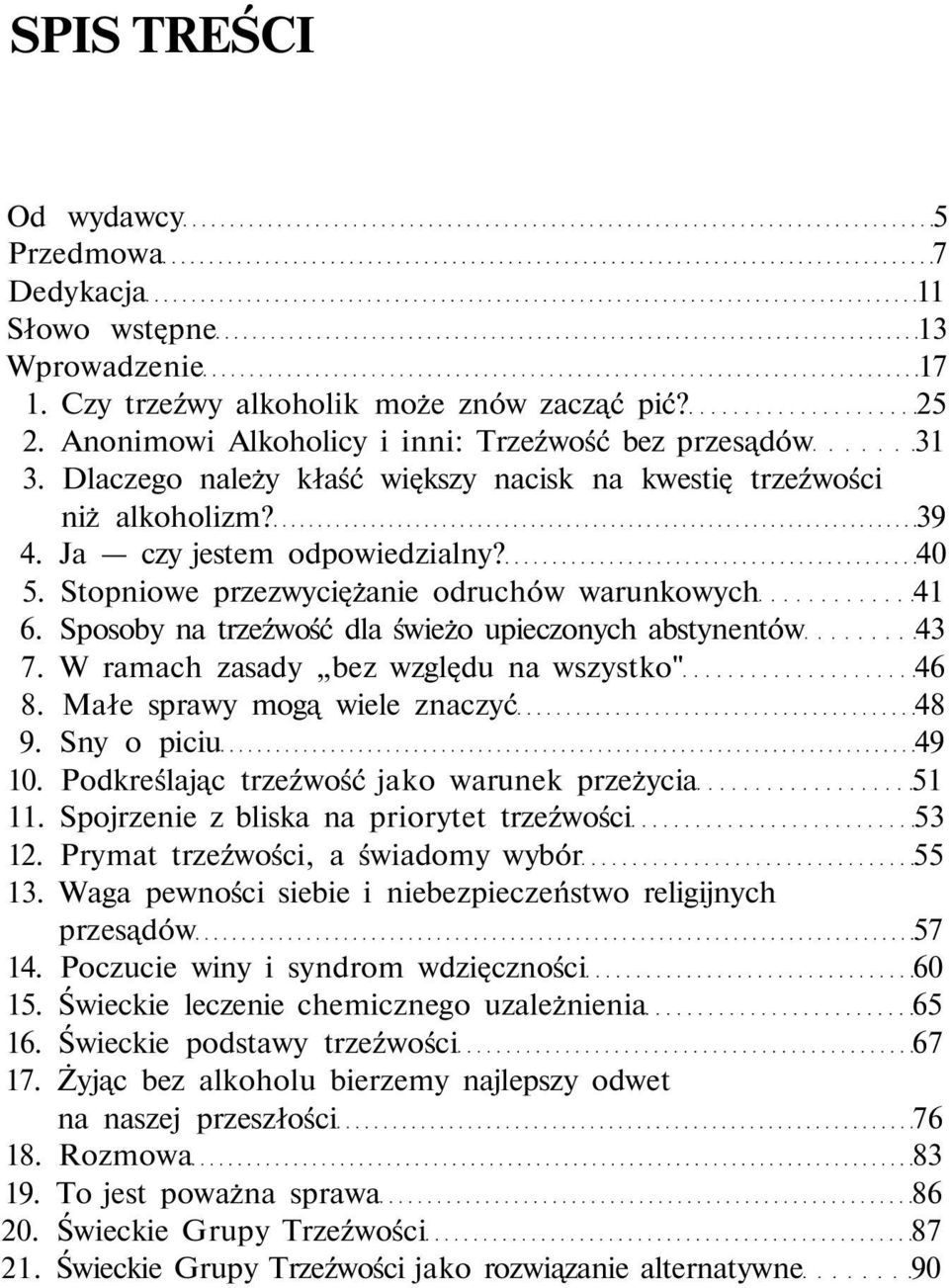 Sposoby na trzeźwość dla świeżo upieczonych abstynentów 43 7. W ramach zasady bez względu na wszystko" 46 8. Małe sprawy mogą wiele znaczyć 48 9. Sny o piciu 49 10.