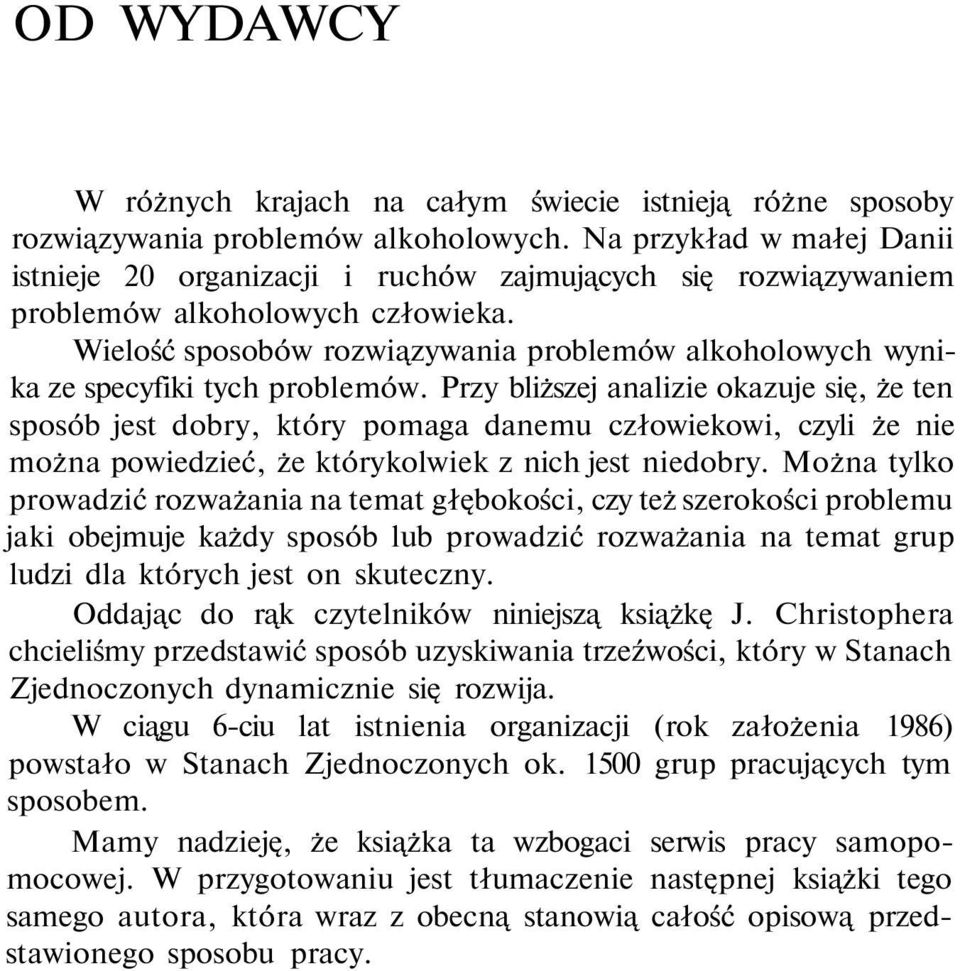 Wielość sposobów rozwiązywania problemów alkoholowych wynika ze specyfiki tych problemów.