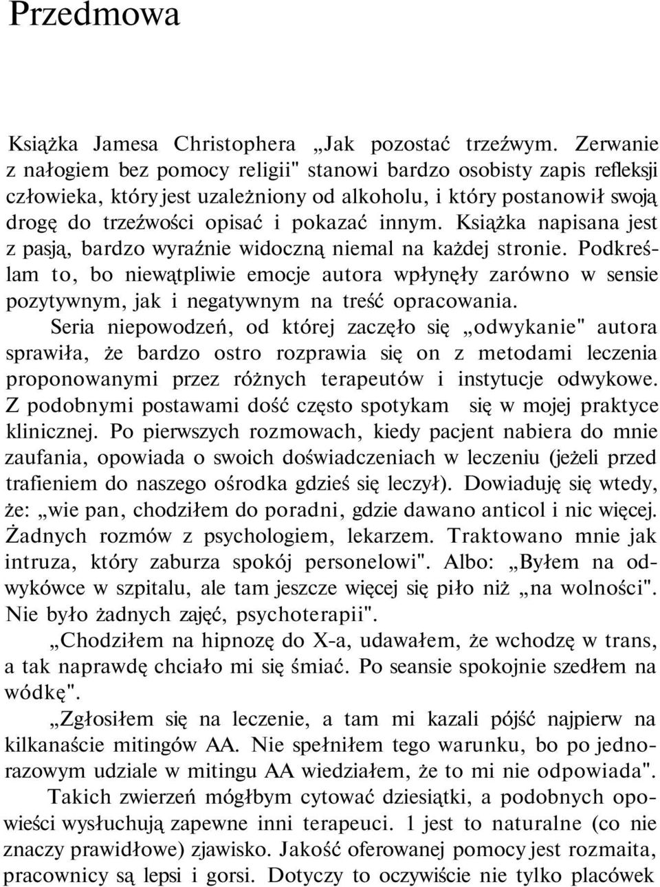 Książka napisana jest z pasją, bardzo wyraźnie widoczną niemal na każdej stronie.