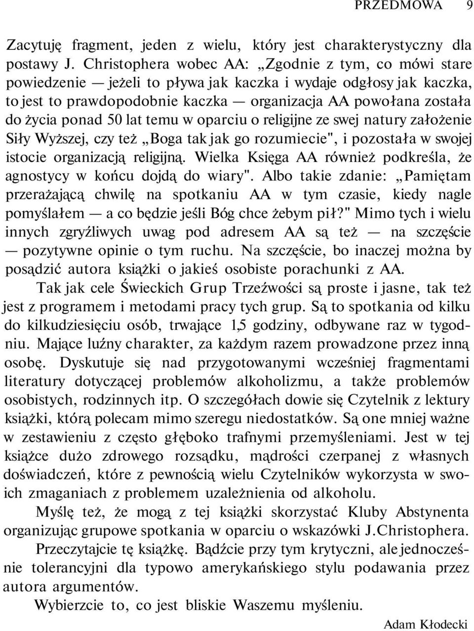 50 lat temu w oparciu o religijne ze swej natury założenie Siły Wyższej, czy też Boga tak jak go rozumiecie", i pozostała w swojej istocie organizacją religijną.