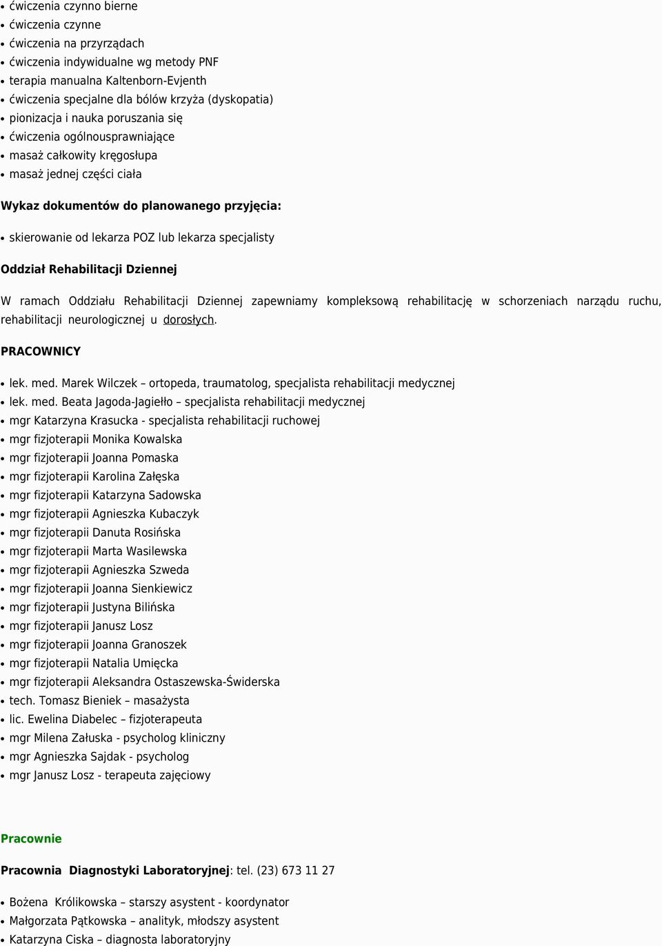 Oddział Rehabilitacji Dziennej W ramach Oddziału Rehabilitacji Dziennej zapewniamy kompleksową rehabilitację w schorzeniach narządu ruchu, rehabilitacji neurologicznej u dorosłych. PRACOWNICY lek.