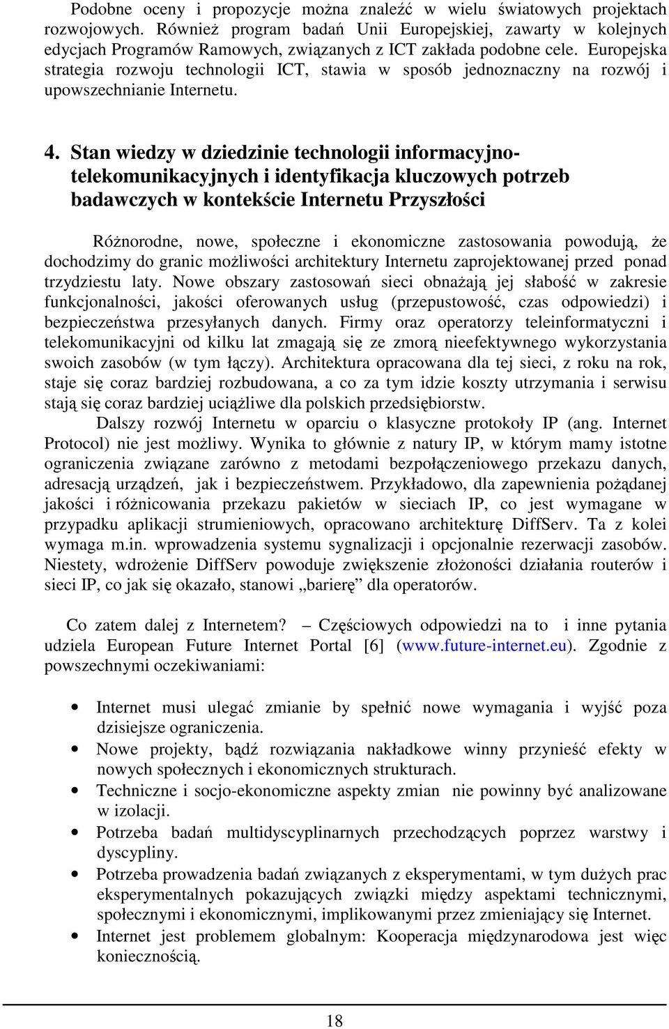 Europejska strategia rozwoju technologii ICT, stawia w sposób jednoznaczny na rozwój i upowszechnianie Internetu. 4.