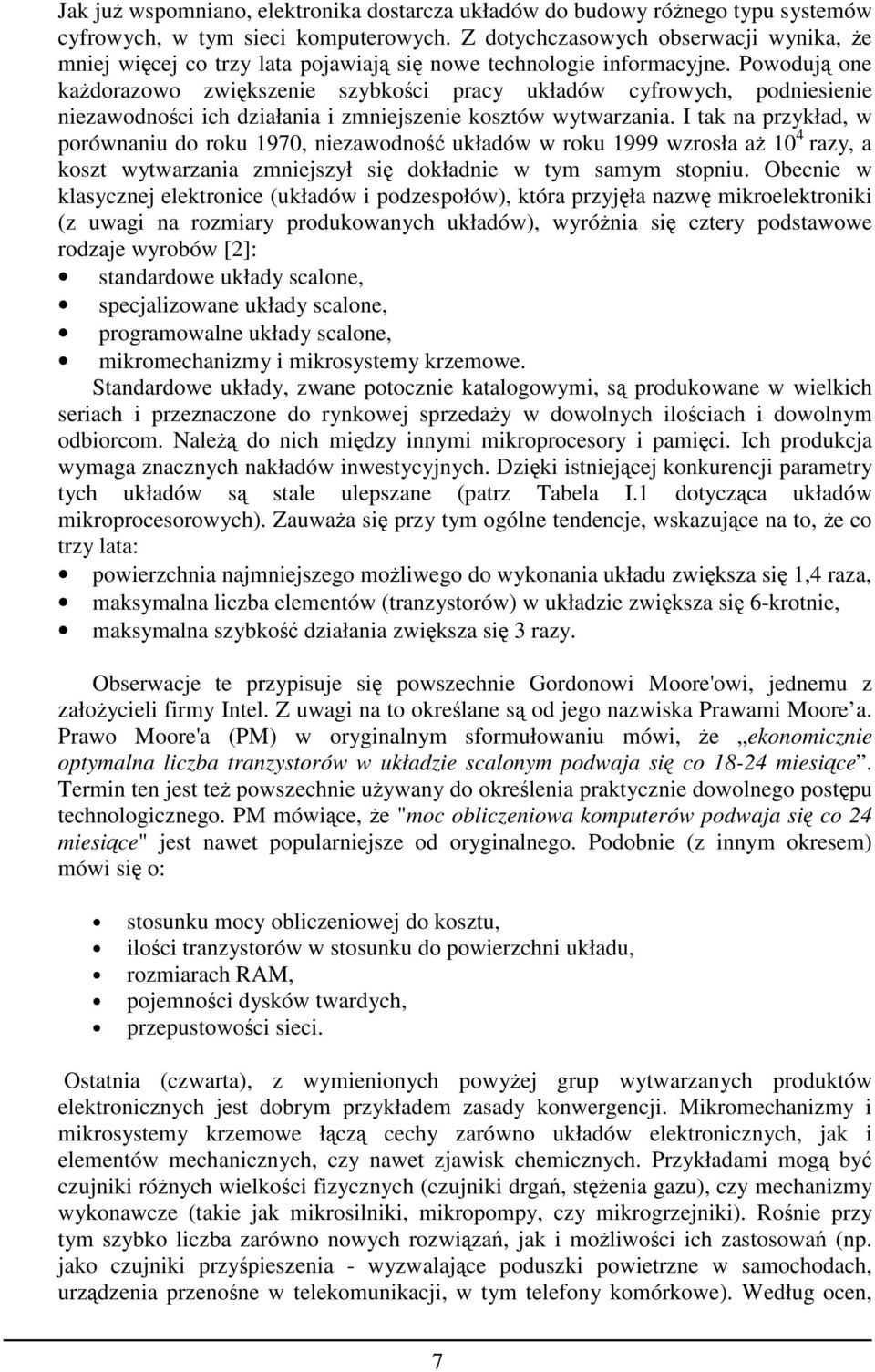 Powodują one kaŝdorazowo zwiększenie szybkości pracy układów cyfrowych, podniesienie niezawodności ich działania i zmniejszenie kosztów wytwarzania.