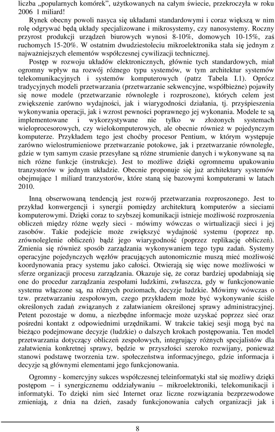 Roczny przyrost produkcji urządzeń biurowych wynosi 8-10%, domowych 10-15%, zaś ruchomych 15-20%.