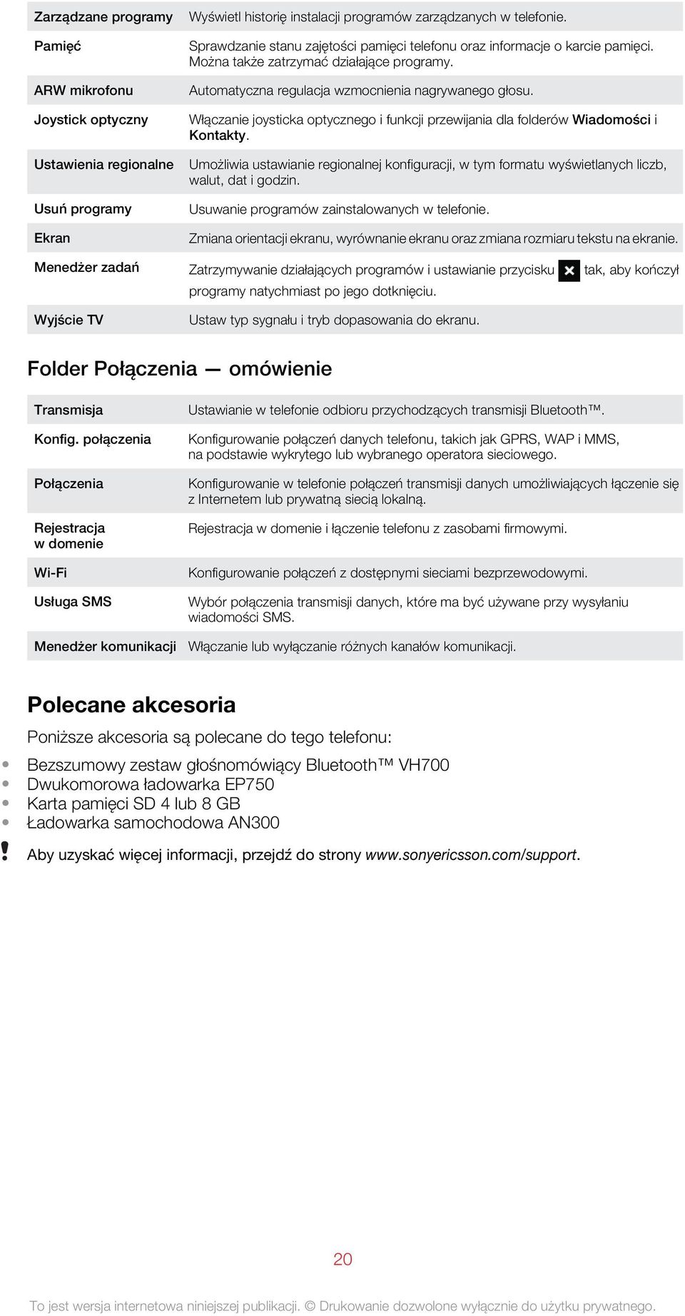 Włączanie joysticka optycznego i funkcji przewijania dla folderów Wiadomości i Kontakty. Umożliwia ustawianie regionalnej konfiguracji, w tym formatu wyświetlanych liczb, walut, dat i godzin.