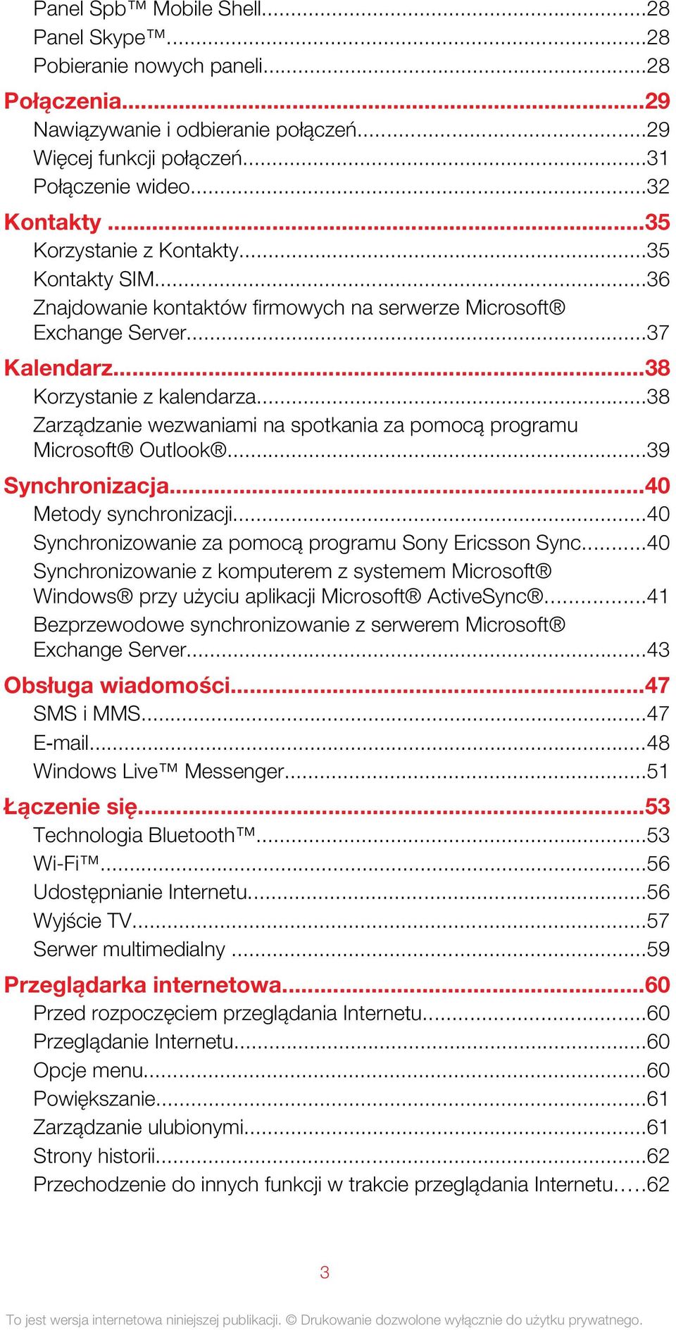 ..38 Zarządzanie wezwaniami na spotkania za pomocą programu Microsoft Outlook...39 Synchronizacja...40 Metody synchronizacji...40 Synchronizowanie za pomocą programu Sony Ericsson Sync.