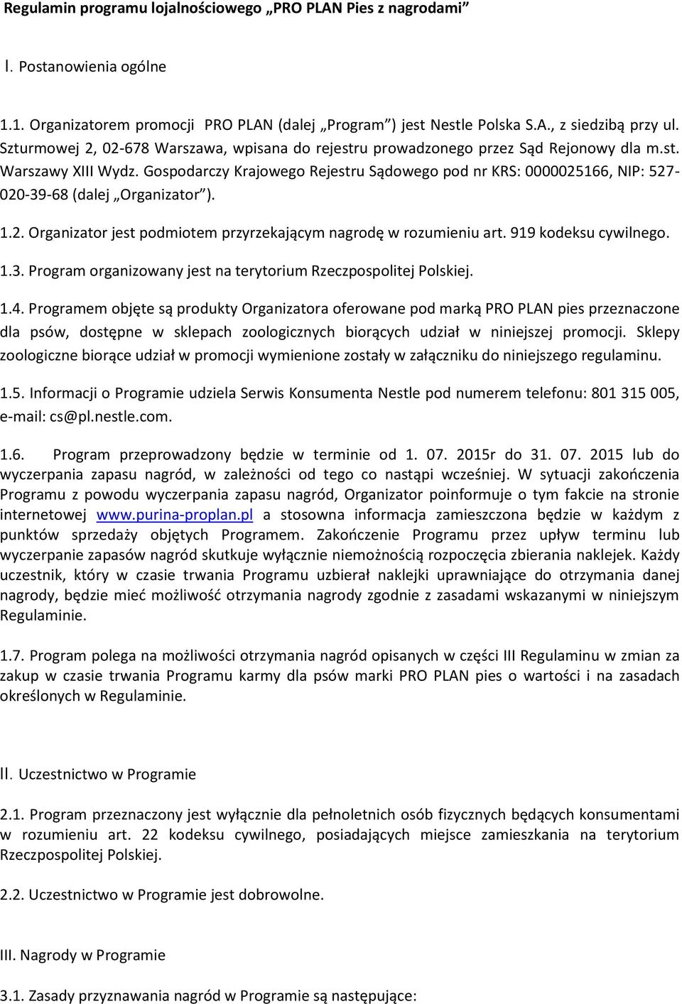 Gospodarczy Krajowego Rejestru Sądowego pod nr KRS: 0000025166, NIP: 527-020-39-68 (dalej Organizator ). 1.2. Organizator jest podmiotem przyrzekającym nagrodę w rozumieniu art. 919 kodeksu cywilnego.