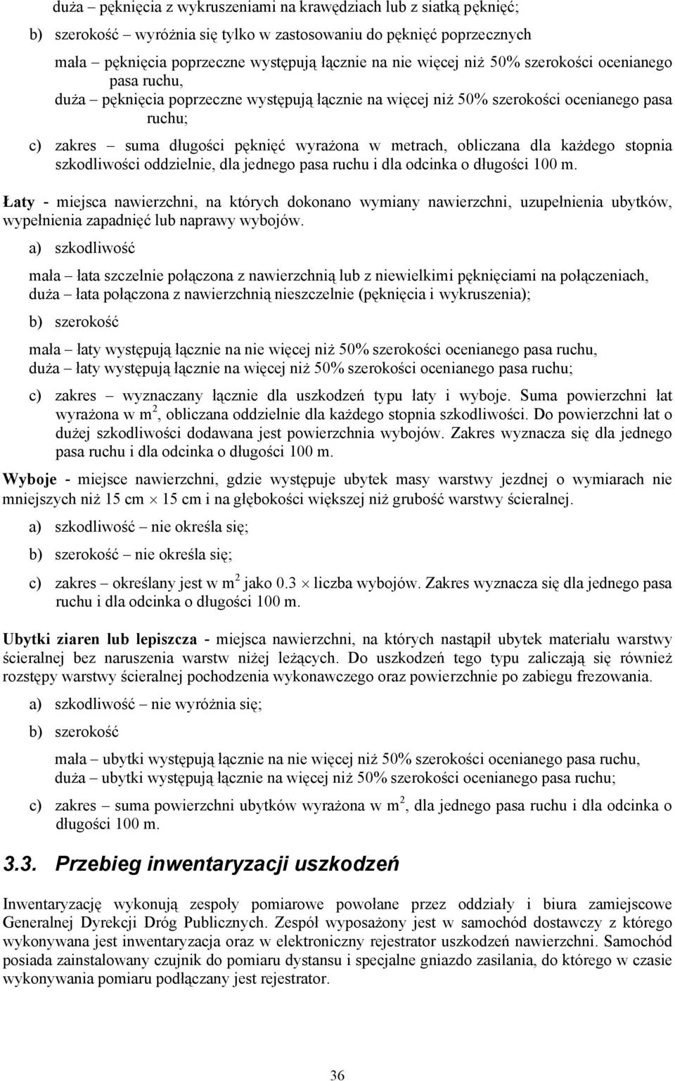 dla każdego stopnia szkodliwości oddzielnie, dla jednego pasa ruchu i dla odcinka o długości 100 m.