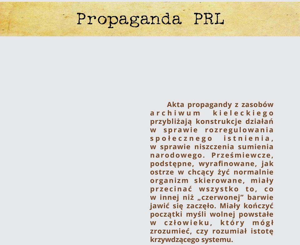 Prześmiewcze, podstępne, wyrafinowane, jak ostrze w chcący żyć normalnie organizm skierowane, miały przecinać wszystko