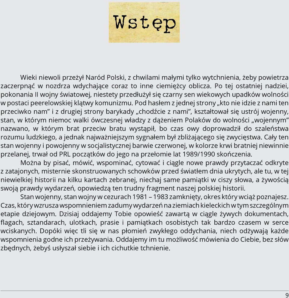 Pod hasłem z jednej strony kto nie idzie z nami ten przeciwko nam i z drugiej strony barykady chodźcie z nami, kształtował się ustrój wojenny, stan, w którym niemoc walki ówczesnej władzy z dążeniem