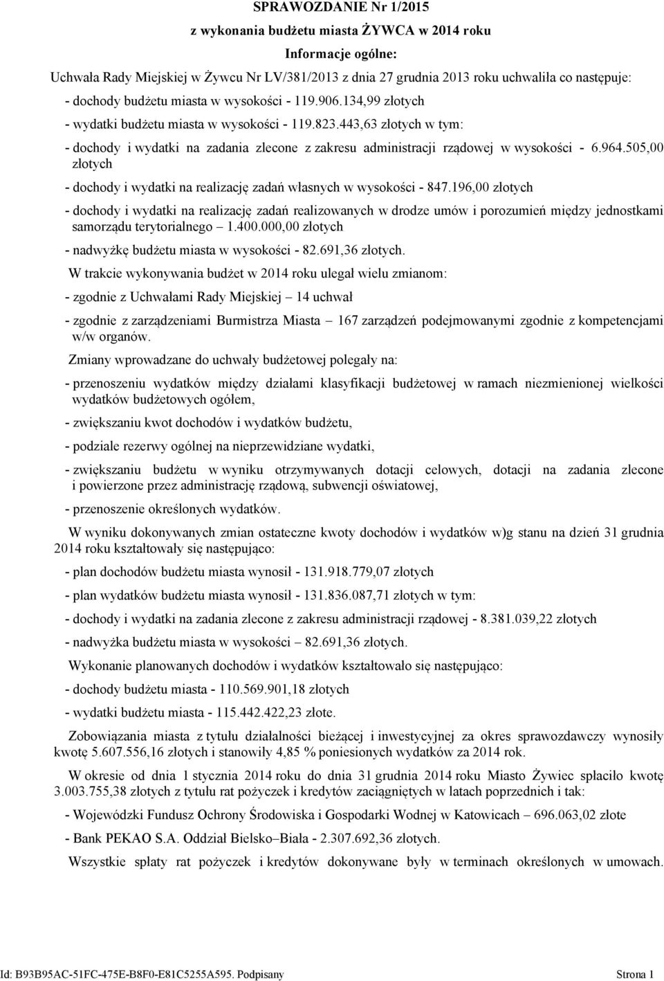 443,63 złotych - dochody i wydatki na zadania zlecone z zakresu administracji rządowej w wysokości - 6.964.505,00 złotych - dochody i wydatki na realizację zadań własnych w wysokości - 847.