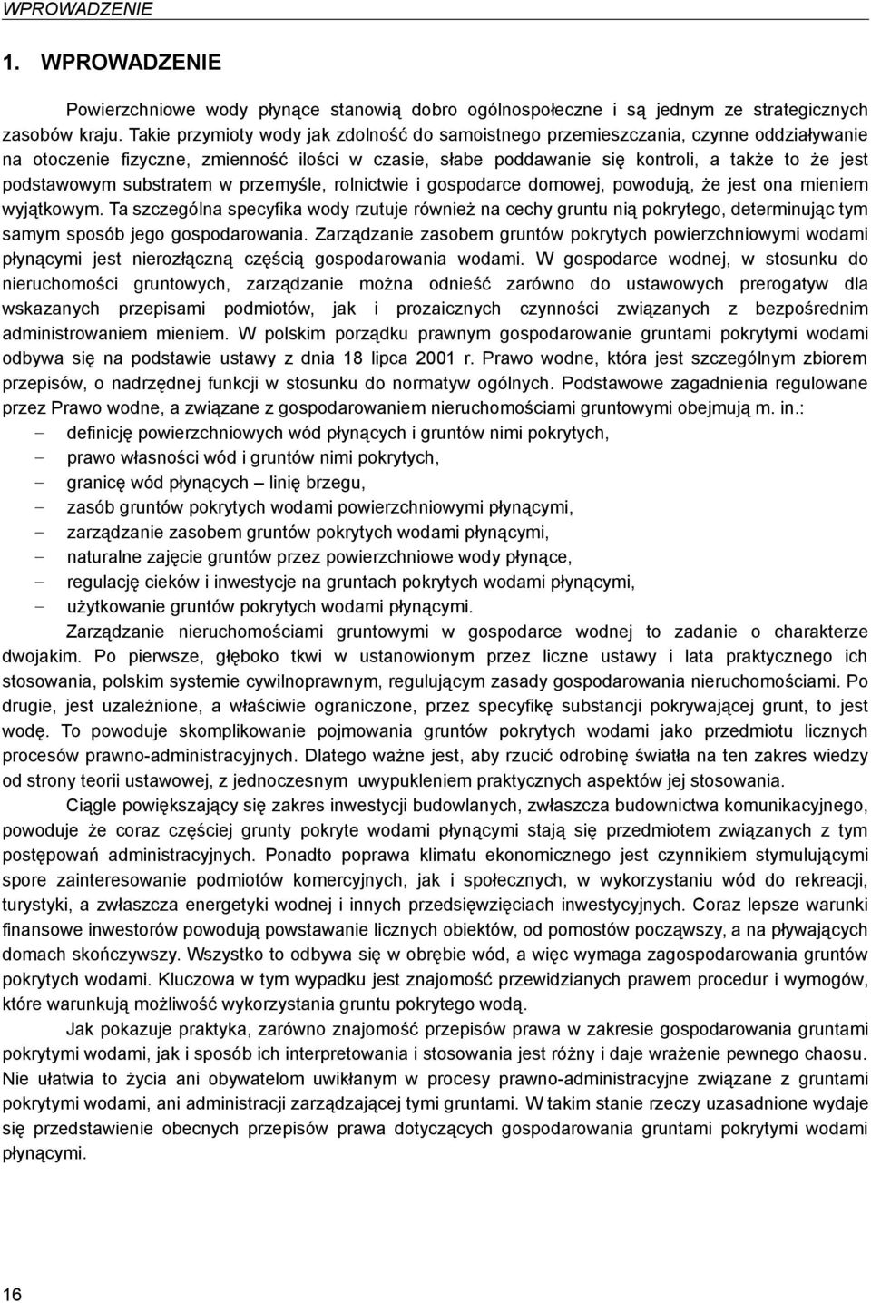 substratem w przemyśle, rolnictwie i gospodarce domowej, powodują, że jest ona mieniem wyjątkowym.