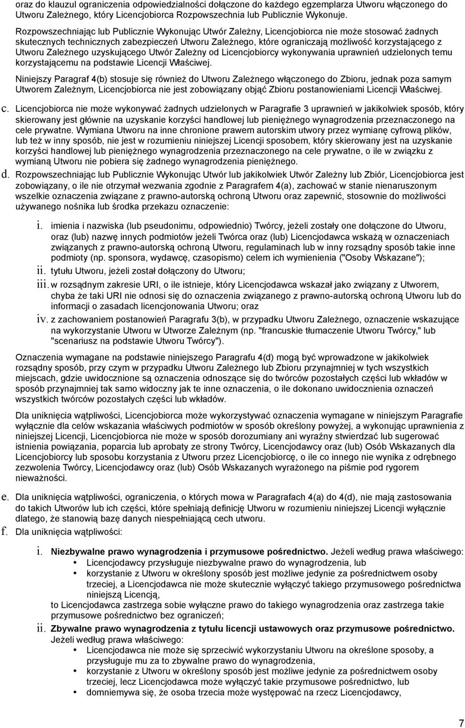 Utworu Zależnego uzyskującego Utwór Zależny od Licencjobiorcy wykonywania uprawnień udzielonych temu korzystającemu na podstawie Licencji Właściwej.