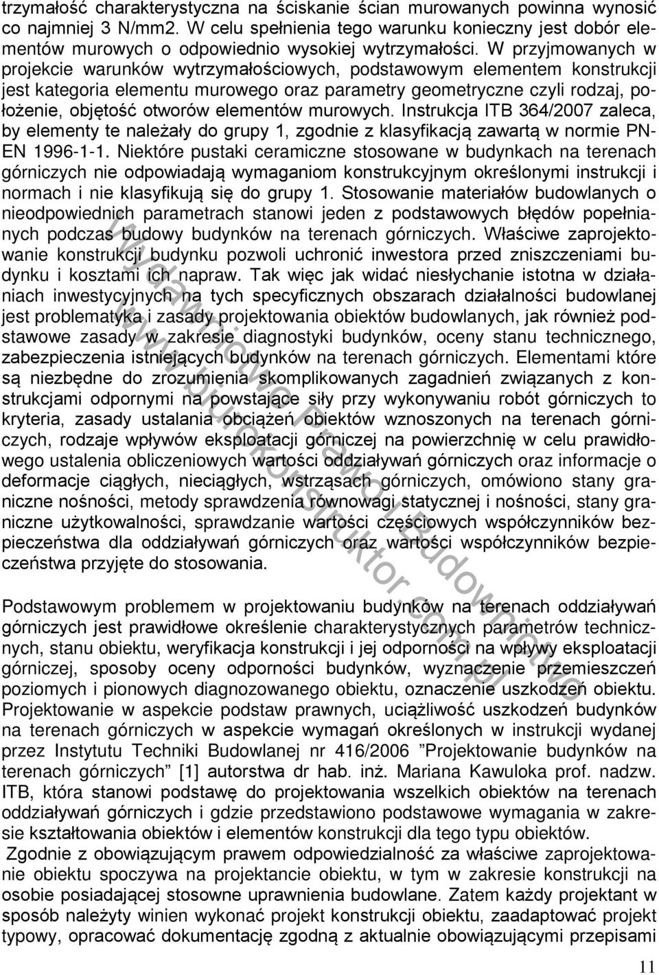 W przyjmowanych w projekcie warunków wytrzymałościowych, podstawowym elementem konstrukcji jest kategoria elementu murowego oraz parametry geometryczne czyli rodzaj, położenie, objętość otworów