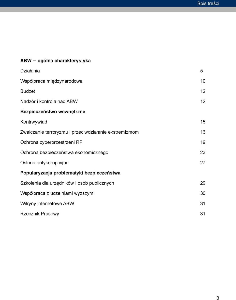 cyberprzestrzeni RP 19 Ochrona bezpieczeństwa ekonomicznego 23 Osłona antykorupcyjna 27 Popularyzacja problematyki