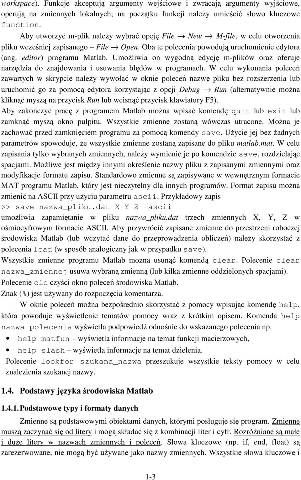 Uożliwia on wygodną edycję -plików oraz oferuje narzędzia do znajdowania i usuwania błędów w prograach.