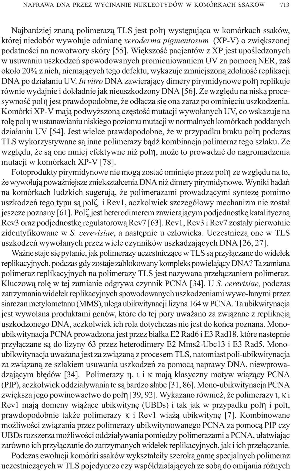 replikacji DNA po dzia³aniu UV. In vitro DNA zawieraj¹cy dimery pirymidynowe polη replikuje równie wydajnie i dok³adnie jak nieuszkodzony DNA [56].