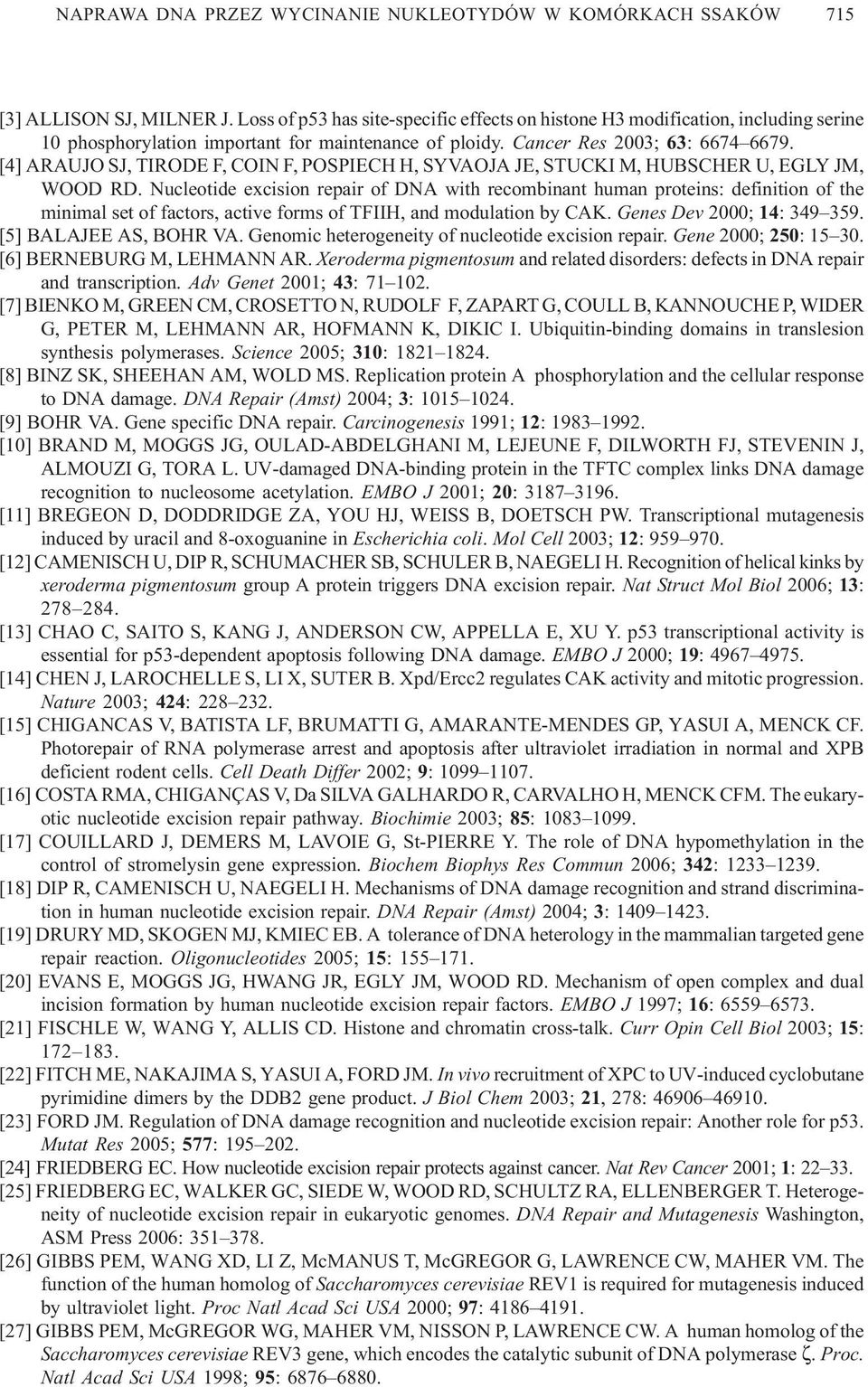 Nucleotide excision repair of DNA with recombinant human proteins: definition of the minimal set of factors, active forms of TFIIH, and modulation by CAK. Genes Dev 2000; 14: 349 359.