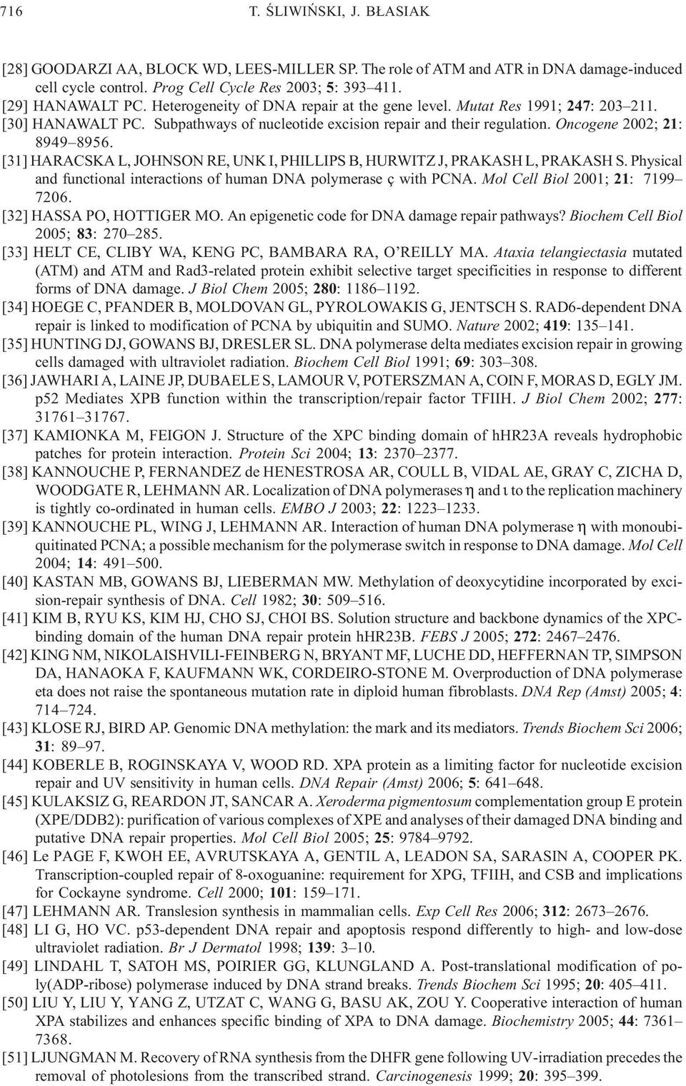 [31] HARACSKA L, JOHNSON RE, UNK I, PHILLIPS B, HURWITZ J, PRAKASH L, PRAKASH S. Physical and functional interactions of human DNA polymerase ç with PCNA. Mol Cell Biol 2001; 21: 7199 7206.